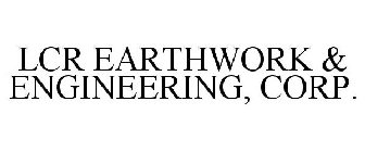 LCR EARTHWORK & ENGINEERING, CORP.