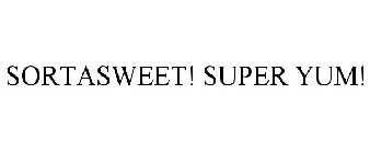 SORTASWEET! SUPER YUM!