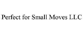 PERFECT FOR SMALL MOVES LLC