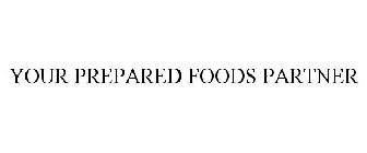 YOUR PREPARED FOODS PARTNER