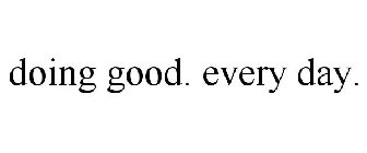 DOING GOOD. EVERY DAY.