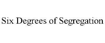 SIX DEGREES OF SEGREGATION