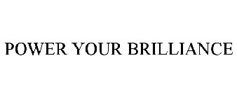 POWER YOUR BRILLIANCE