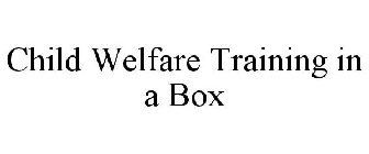 CHILD WELFARE TRAINING IN A BOX