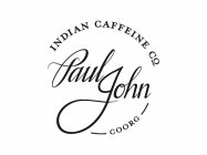 PAUL JOHN INDIAN CAFFEINE CO COORG