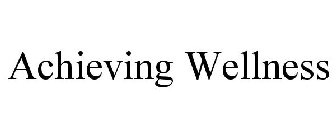ACHIEVING WELLNESS