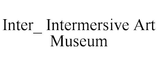 INTER_ INTERMERSIVE ART MUSEUM