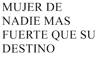 MUJER DE NADIE MAS FUERTE QUE SU DESTINO