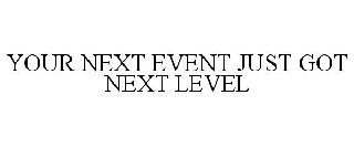 YOUR NEXT EVENT JUST GOT NEXT LEVEL