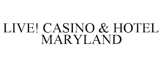 LIVE! CASINO · HOTEL MARYLAND