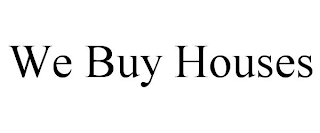 WE BUY HOUSES