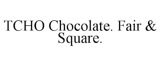 TCHO CHOCOLATE. FAIR & SQUARE.