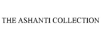 THE ASHANTI COLLECTION