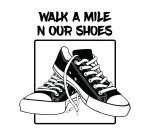 WALK A MILE N OUR SHOES