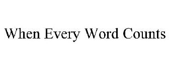 WHEN EVERY WORD COUNTS