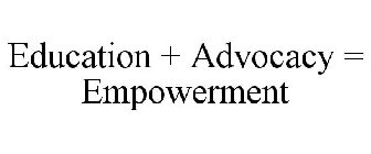 EDUCATION + ADVOCACY = EMPOWERMENT