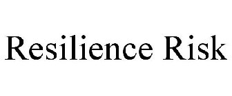 RESILIENCE RISK