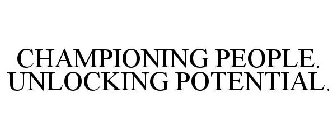 CHAMPIONING PEOPLE. UNLOCKING POTENTIAL.