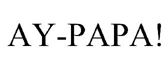 AY-PAPA!