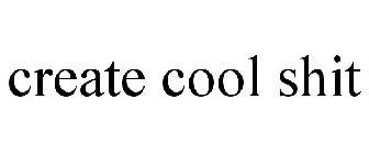 CREATE COOL SHIT