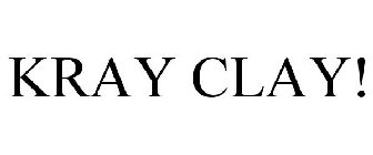 KRAY CLAY!