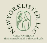 NEWYORKLISTED, LLC AMLA NATURALS THE SUSTAINABLE LIFE IS THE GOOD LIFE!TAINABLE LIFE IS THE GOOD LIFE!