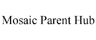 MOSAIC PARENT HUB