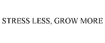 STRESS LESS, GROW MORE