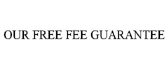 OUR FREE FEE GUARANTEE