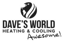 DAVE'S WORLD HEATING & COOLING AWESOME!