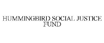 HUMMINGBIRD SOCIAL JUSTICE FUND