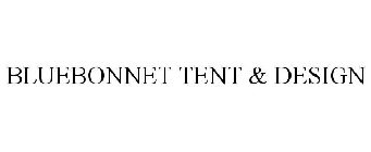 BLUEBONNET TENT & DESIGN