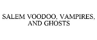 SALEM VOODOO, VAMPIRES, AND GHOSTS