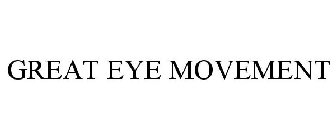 GREAT EYE MOVEMENT