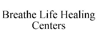 BREATHE LIFE HEALING CENTERS