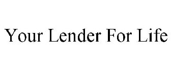 YOUR LENDER FOR LIFE