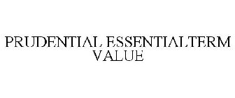 PRUDENTIAL ESSENTIALTERM VALUE