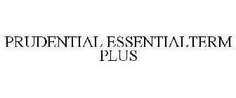 PRUDENTIAL ESSENTIALTERM PLUS