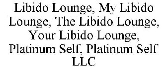 LIBIDO LOUNGE, MY LIBIDO LOUNGE, THE LIBIDO LOUNGE, YOUR LIBIDO LOUNGE, PLATINUM SELF, PLATINUM SELF LLC