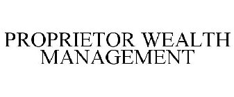 PROPRIETOR WEALTH MANAGEMENT