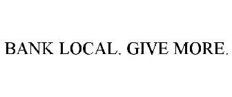 BANK LOCAL. GIVE MORE.