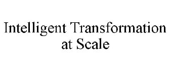 INTELLIGENT TRANSFORMATION AT SCALE