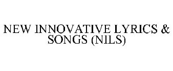 NEW INNOVATIVE LYRICS & SONGS (NILS)