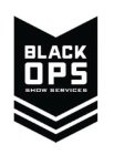 BLACK OPS SHOW SERVICES