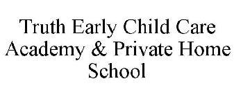 TRUTH EARLY CHILD CARE ACADEMY & PRIVATE HOME SCHOOL