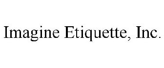 IMAGINE ETIQUETTE, INC.