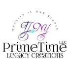 QUALITY IS OUR STAPLE PRIMETIME LEGACY CREATIONS LLC TJ NY