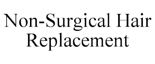 NON-SURGICAL HAIR REPLACEMENT