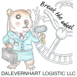 BREAK THE WHEEL DALEVERNHART LOGISTIC LLC