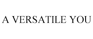 A VERSATILE YOU